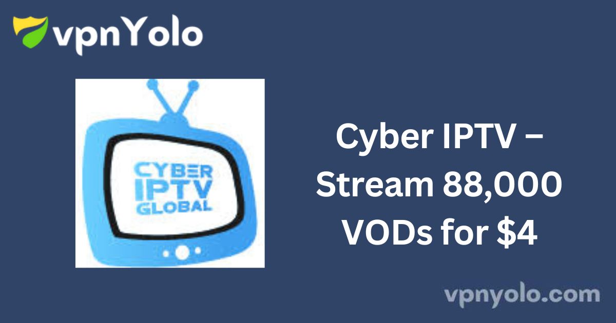 Cyber IPTV – Stream 88,000 VODs for $4