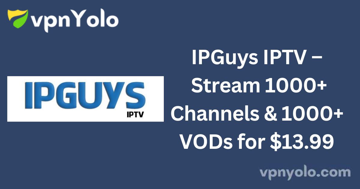 IPGuys IPTV – Stream 1000+ Channels & 1000+ VODs for $13.99