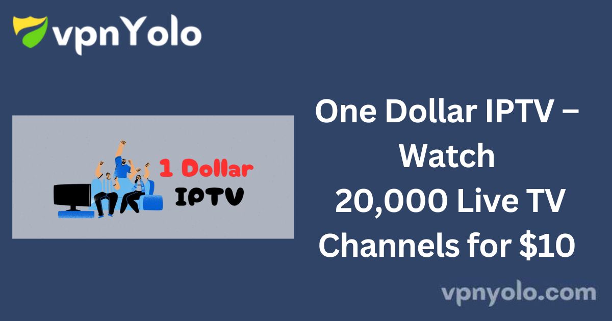 One Dollar IPTV – Watch 20,000 Live TV Channels for $10