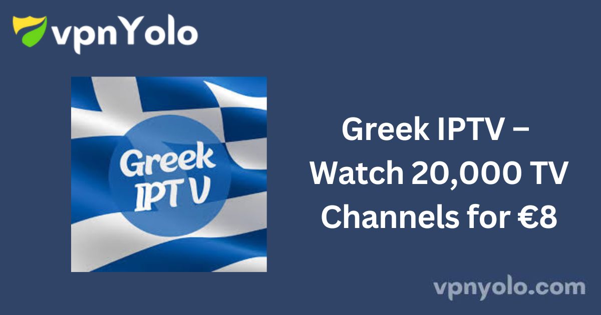 Greek IPTV – Watch 20,000 TV Channels for €8