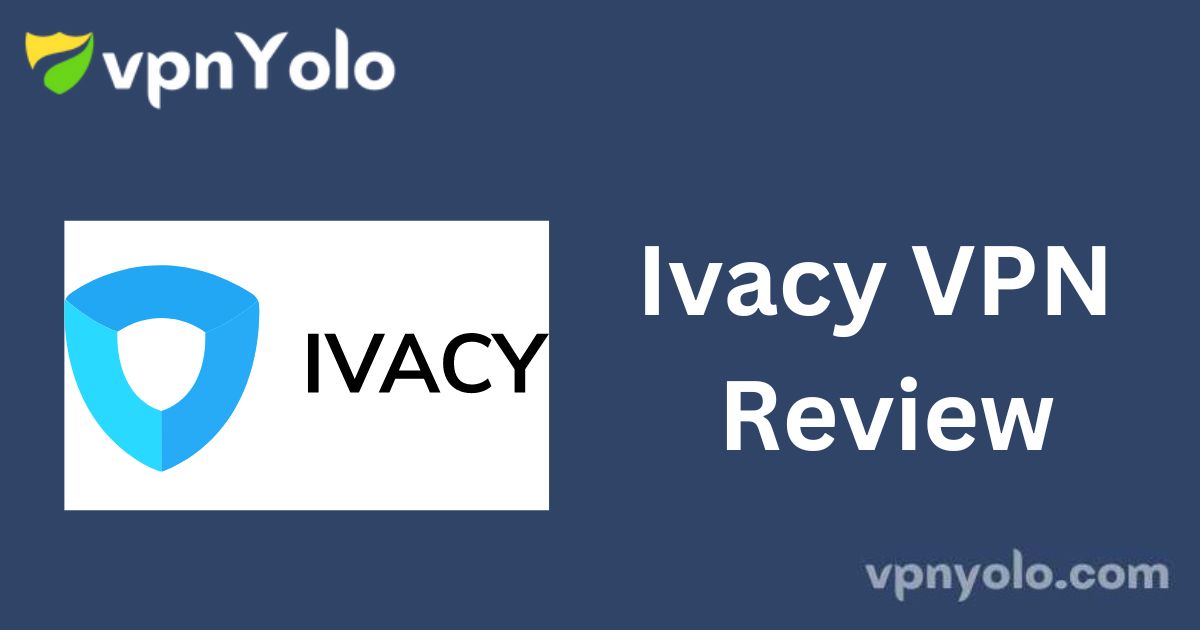 Ivacy VPN Review