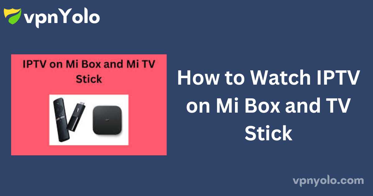 How to Watch IPTV on Mi Box and TV Stick