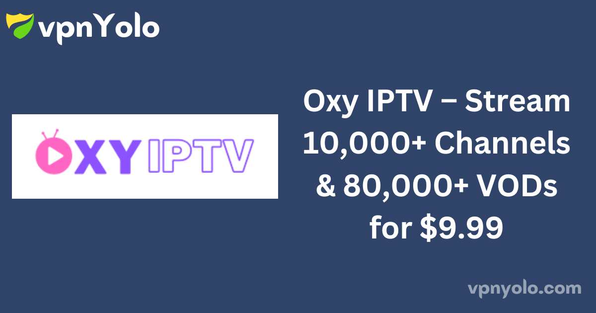 Oxy IPTV – Stream 10,000+ Channels & 80,000+ VODs for $9.99