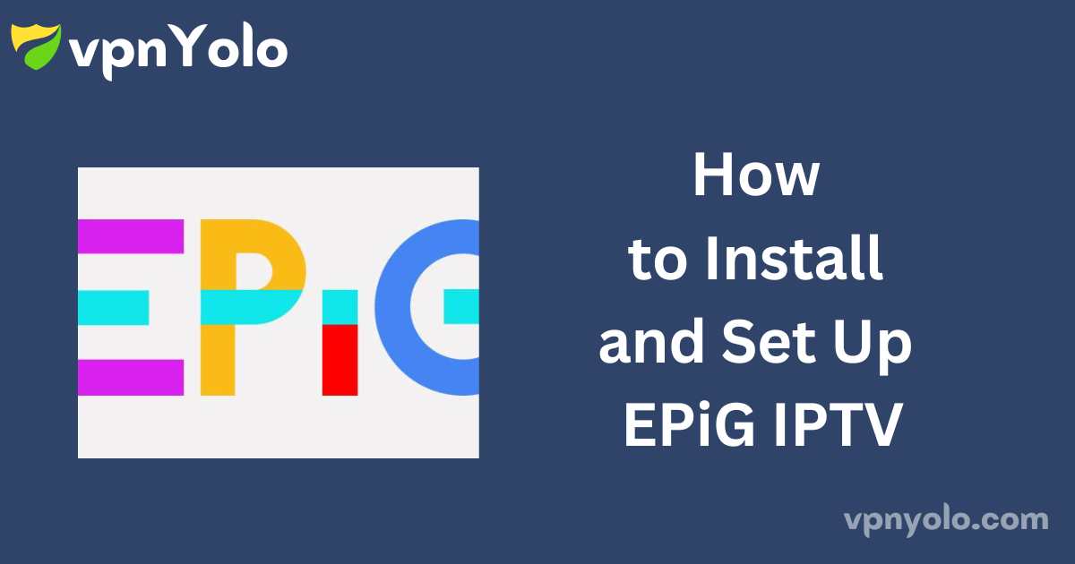 How to Install and Set Up EPiG IPTV