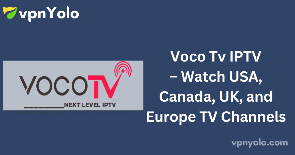 Voco Tv IPTV – Watch USA, Canada, UK, and Europe TV Channels