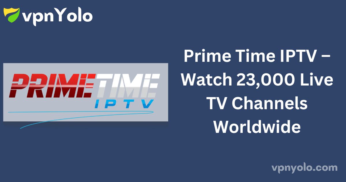 Prime Time IPTV – Watch 23,000 Live TV Channels Worldwide