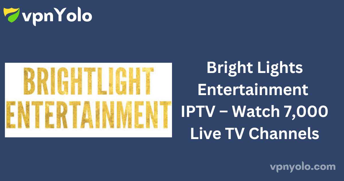 Bright Lights Entertainment IPTV – Watch 7,000 Live TV Channels