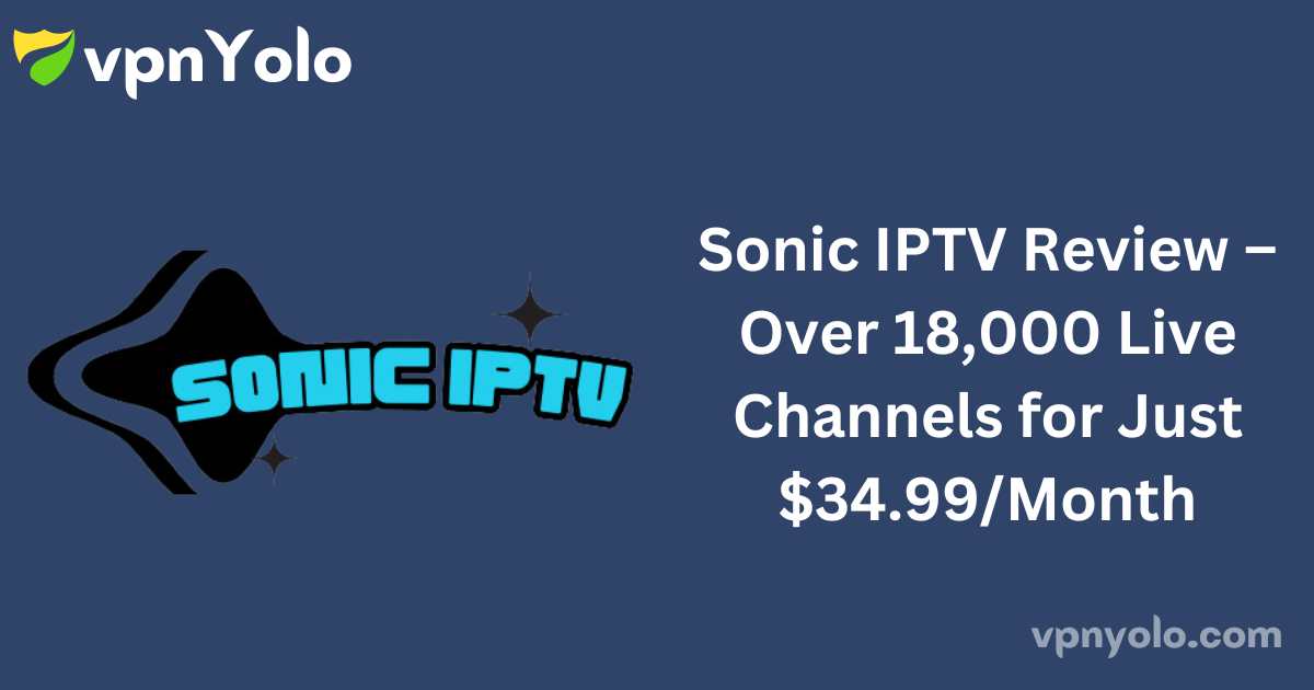 Sonic IPTV Review – Over 18,000 Live Channels for Just $34.99/Month