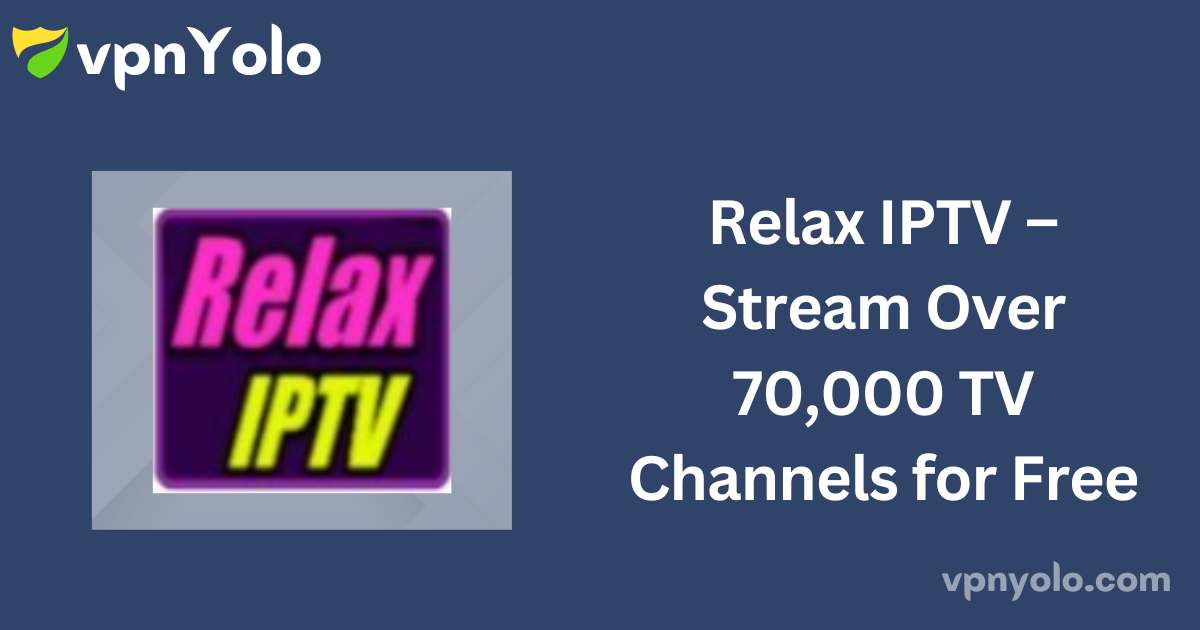 Relax IPTV – Stream Over 70,000 TV Channels for Free