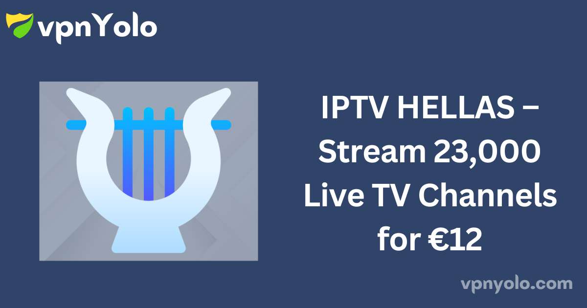 IPTV HELLAS – Stream 23,000 Live TV Channels for €12