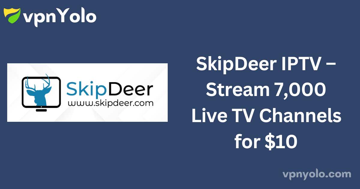 SkipDeer IPTV – Stream 7,000 Live TV Channels for $10