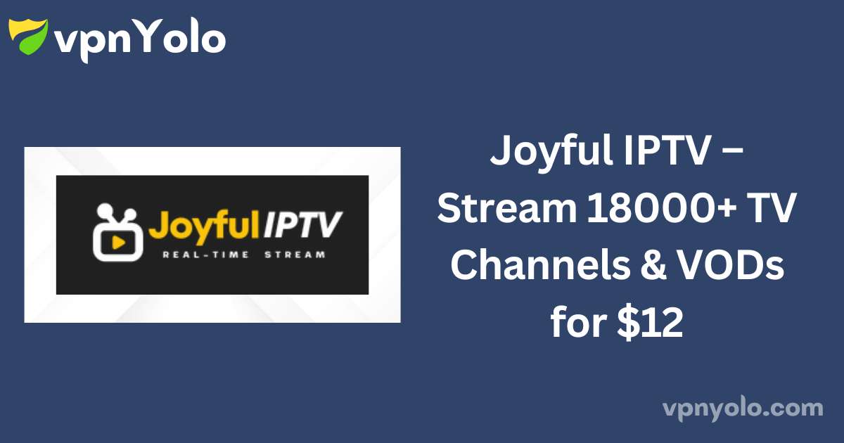 Joyful IPTV – Stream 18000+ TV Channels & VODs for $12