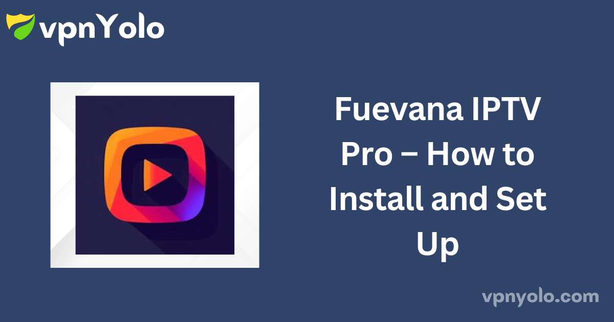 Fuevana IPTV Pro – How to Install and Set Up