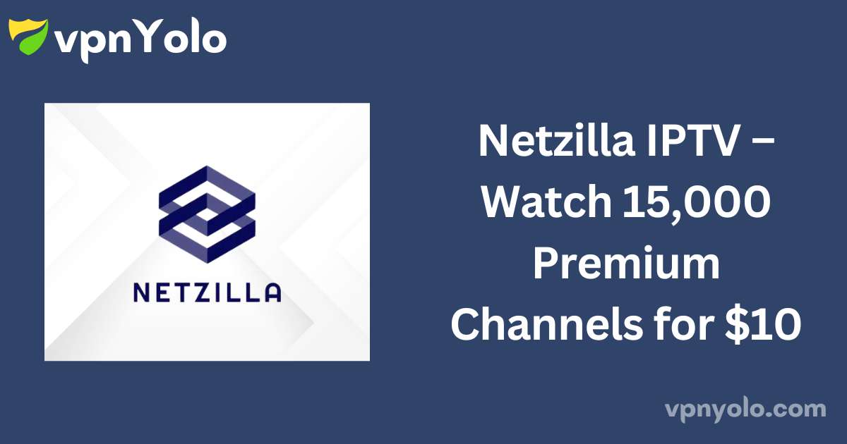 Netzilla IPTV – Watch 15,000 Premium Channels for $10