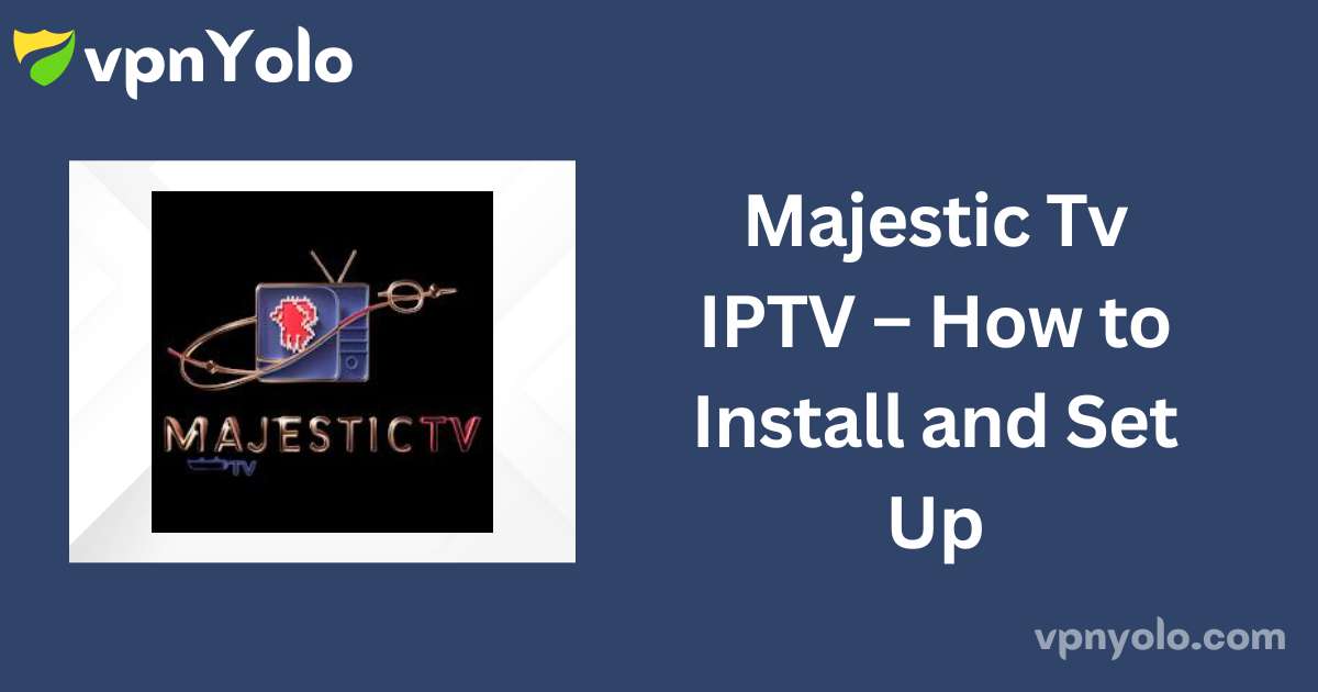 Majestic Tv IPTV – How to Install and Set Up