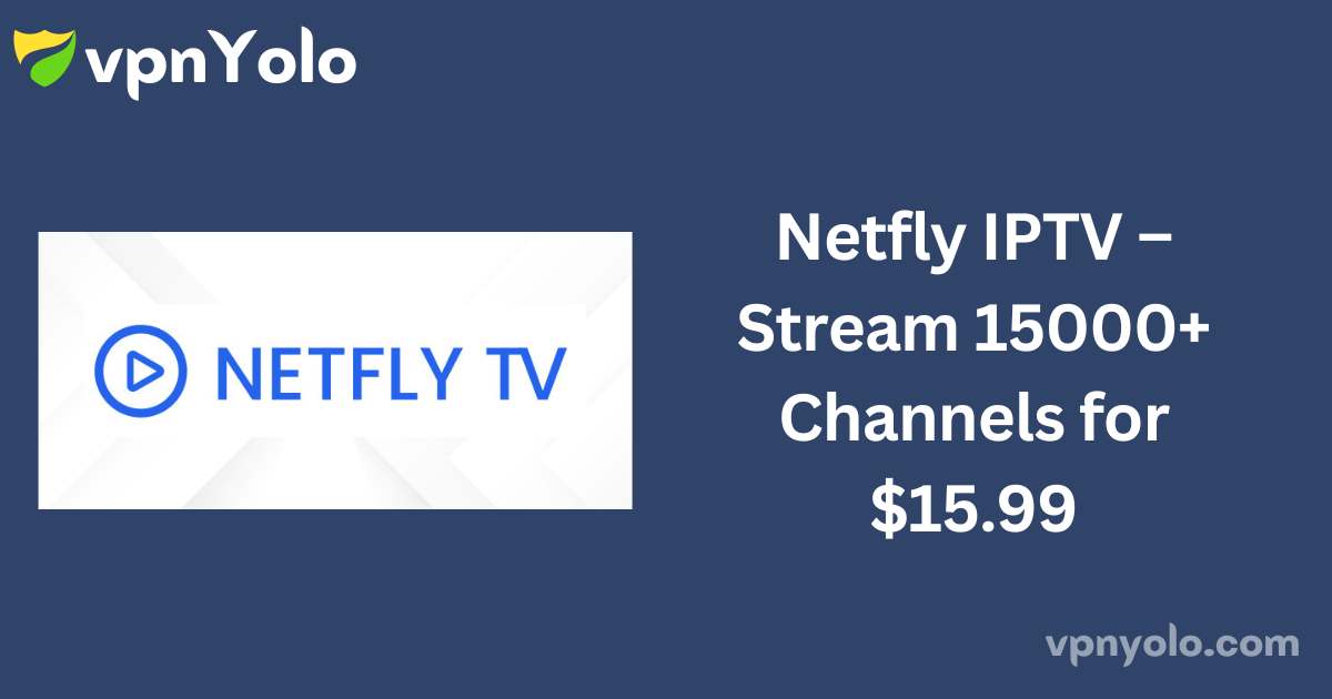 Netfly IPTV – Stream 15000+ Channels for $15.99