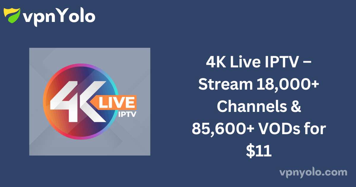 4K Live IPTV – Stream 18,000+ Channels & 85,600+ VODs for $11