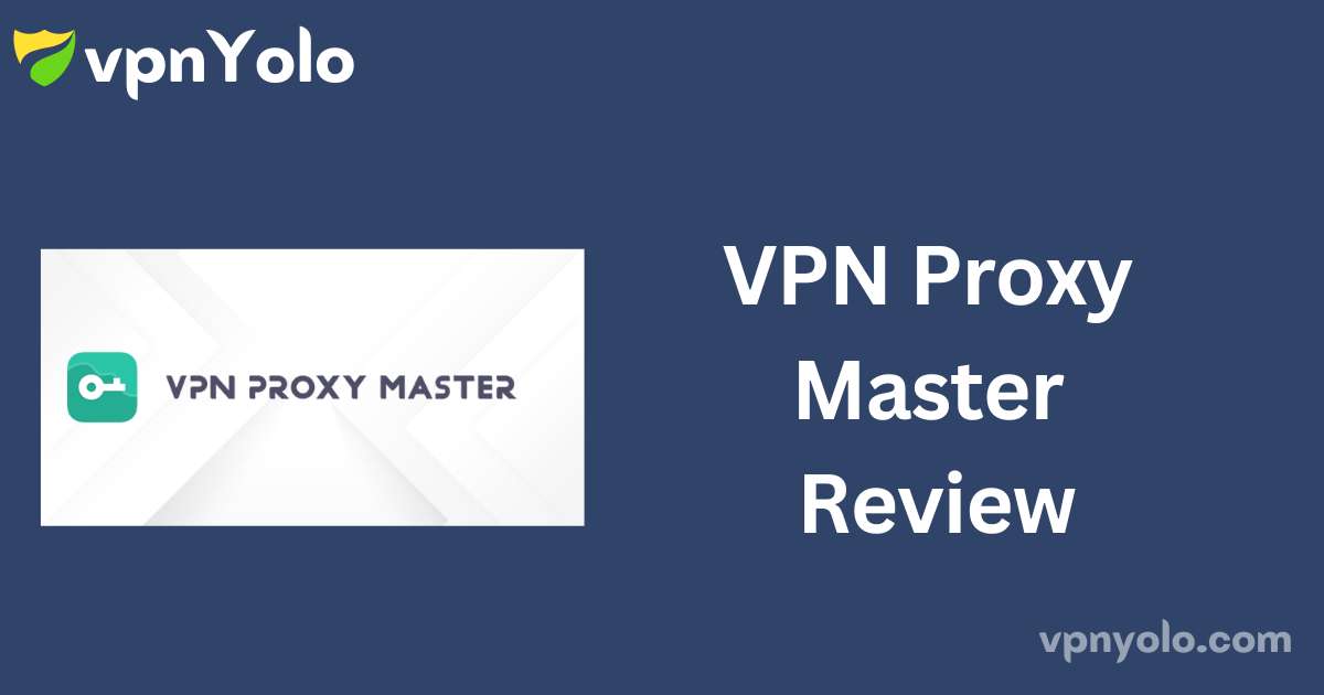 VPN Proxy Master Review