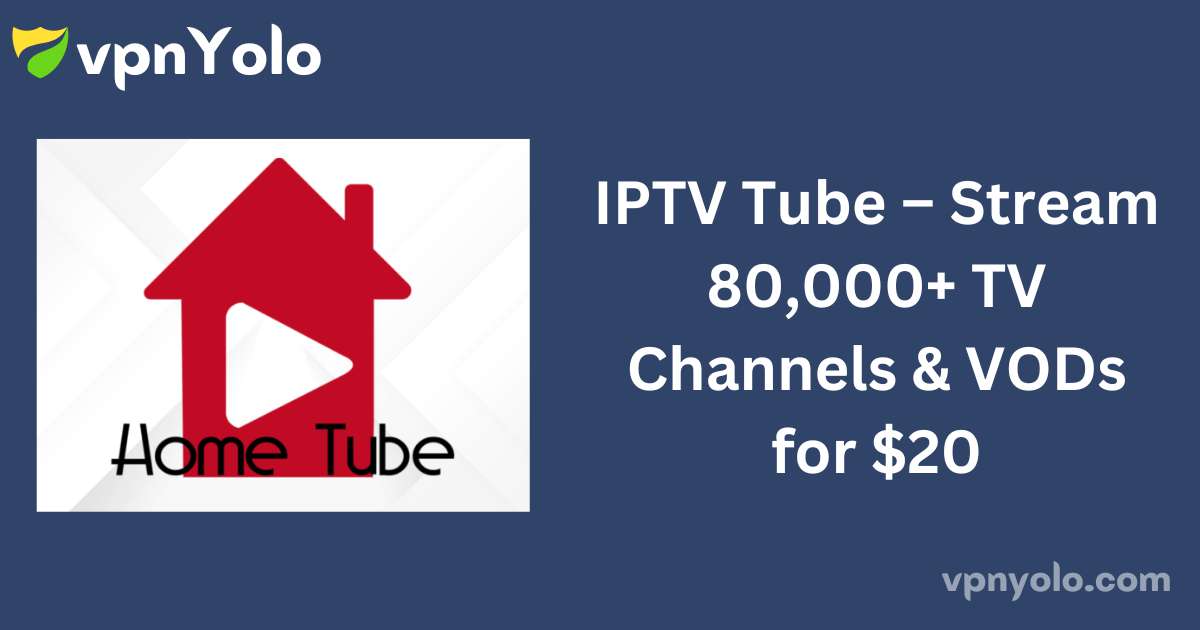 IPTV Tube – Stream 80,000+ TV Channels & VODs for $20