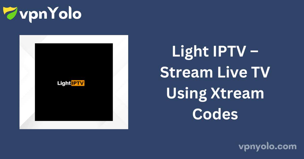 Light IPTV – Stream Live TV Using Xtream Codes