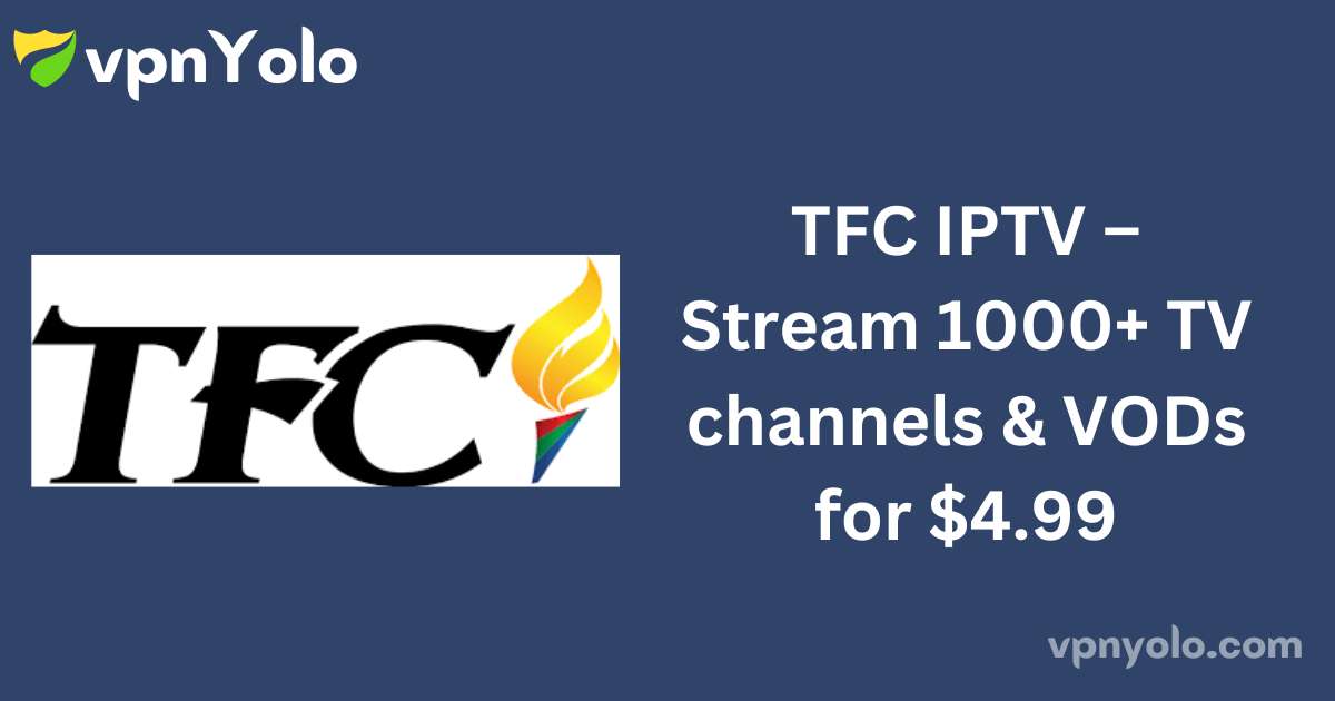 TFC IPTV – Stream 1000+ TV channels & VODs for $4.99