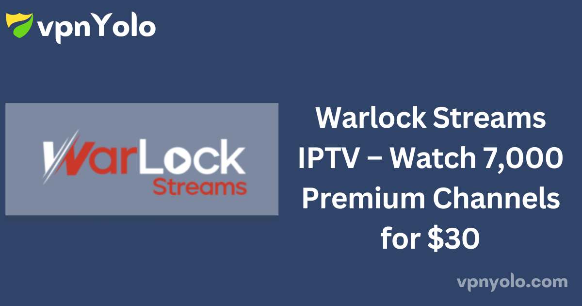 Warlock Streams IPTV – Watch 7,000 Premium Channels for $30