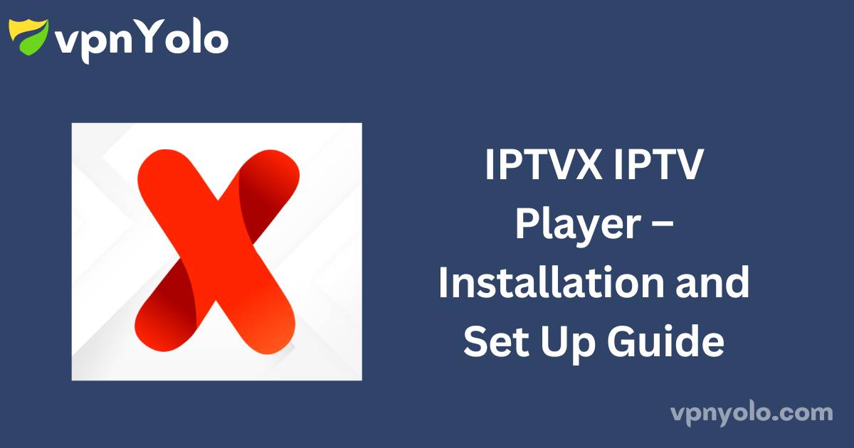 IPTVX IPTV Player – Installation and Set Up Guide