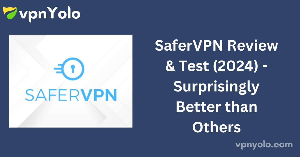 SaferVPN Review & Test (2024) -Surprisingly Better than Others