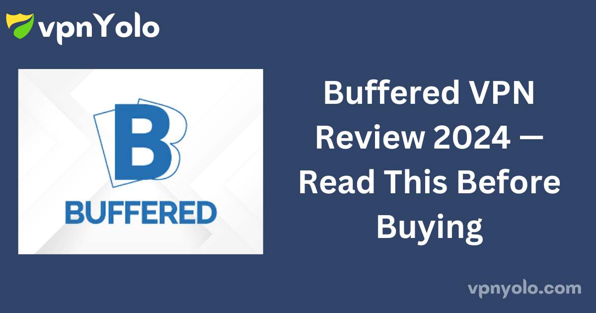 Buffered VPN Review 2024 — Read This Before Buying