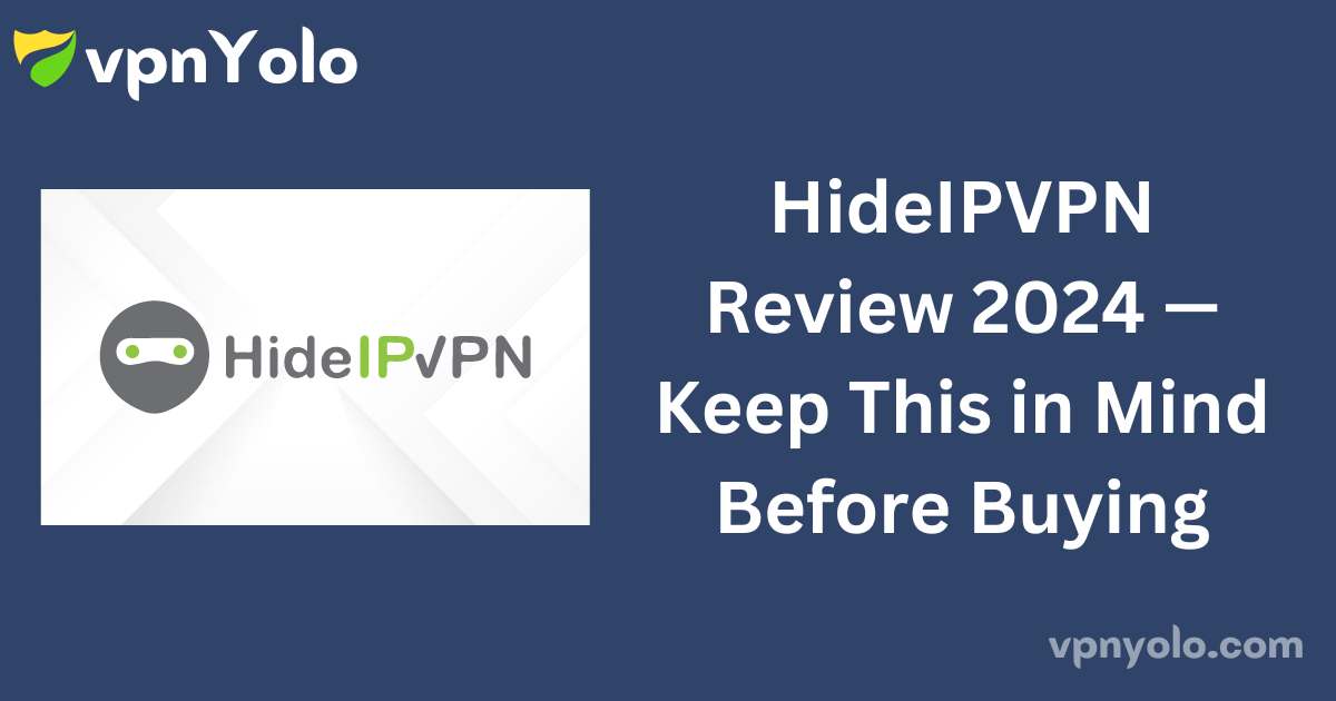 HideIPVPN Review 2024 — Keep This in Mind Before Buying