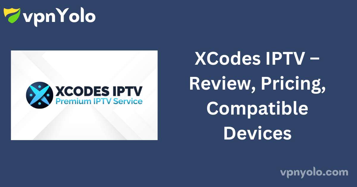 XCodes IPTV – Review, Pricing, Compatible Devices