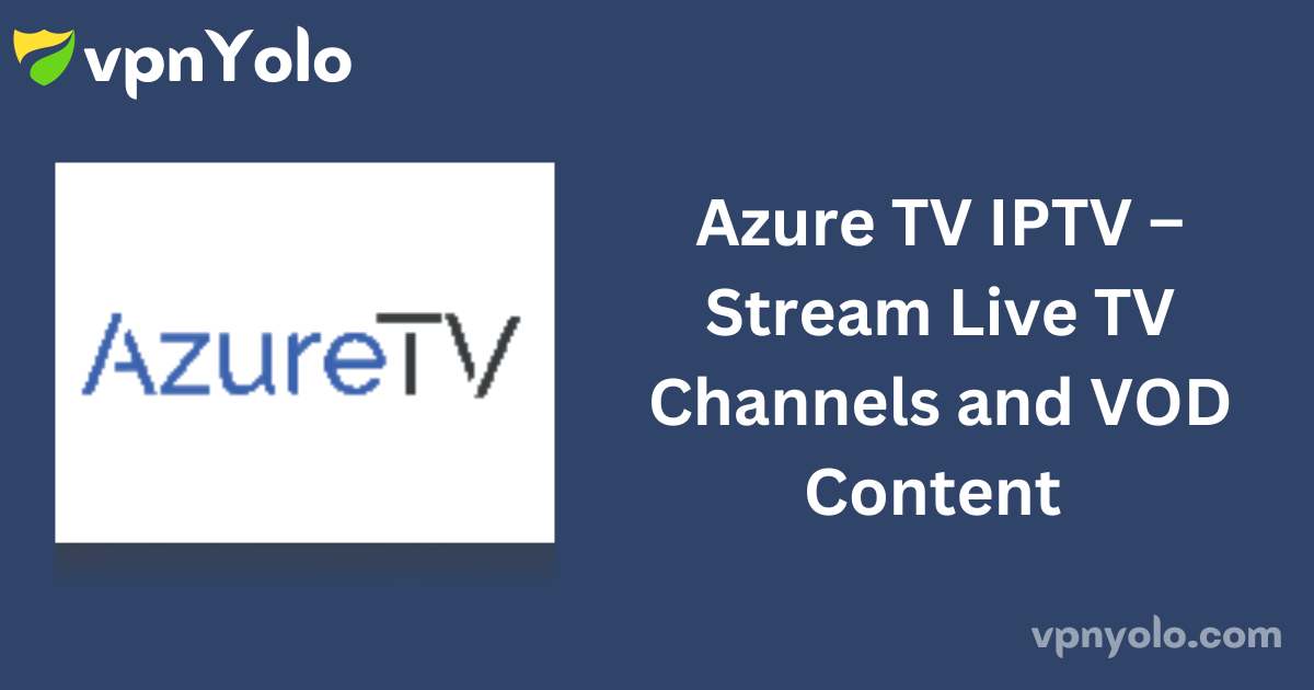 Azure TV IPTV – Stream Live TV Channels and VOD Content