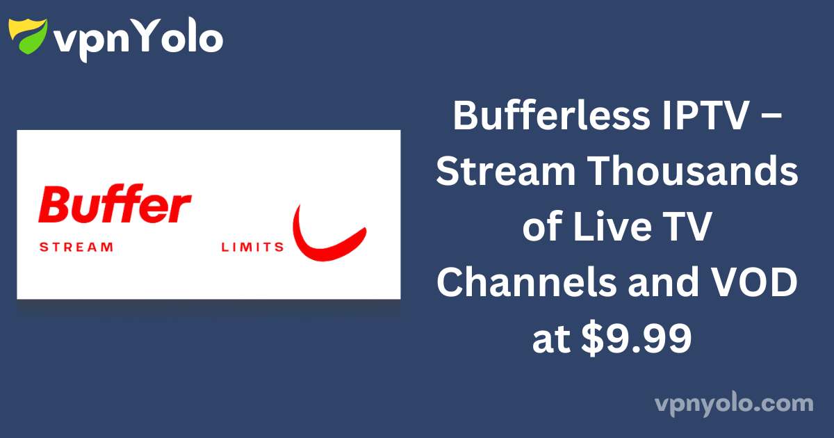 Bufferless IPTV – Stream Thousands of Live TV Channels and VOD at $9.99