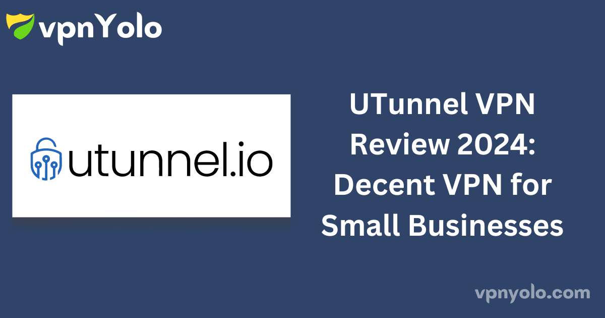 UTunnel VPN Review 2024: Decent VPN for Small Businesses