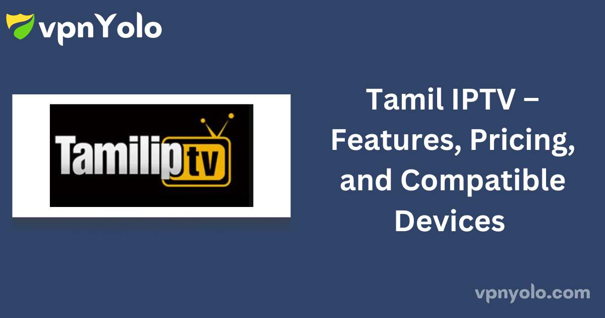 Tamil IPTV – Features, Pricing, and Compatible Devices