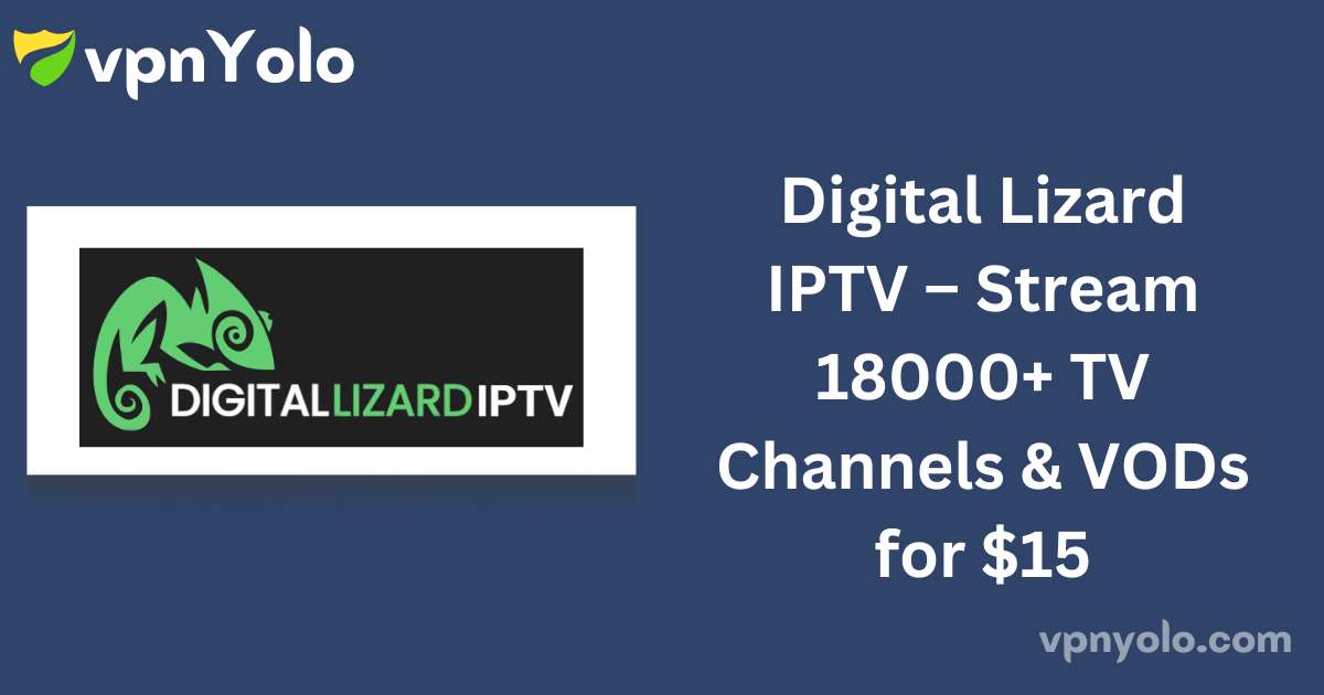 Digital Lizard IPTV – Stream 18000+ TV Channels & VODs for $15