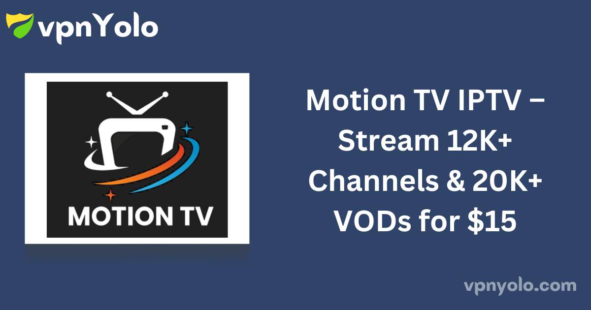 Motion TV IPTV – Stream 12K+ Channels & 20K+ VODs for $15