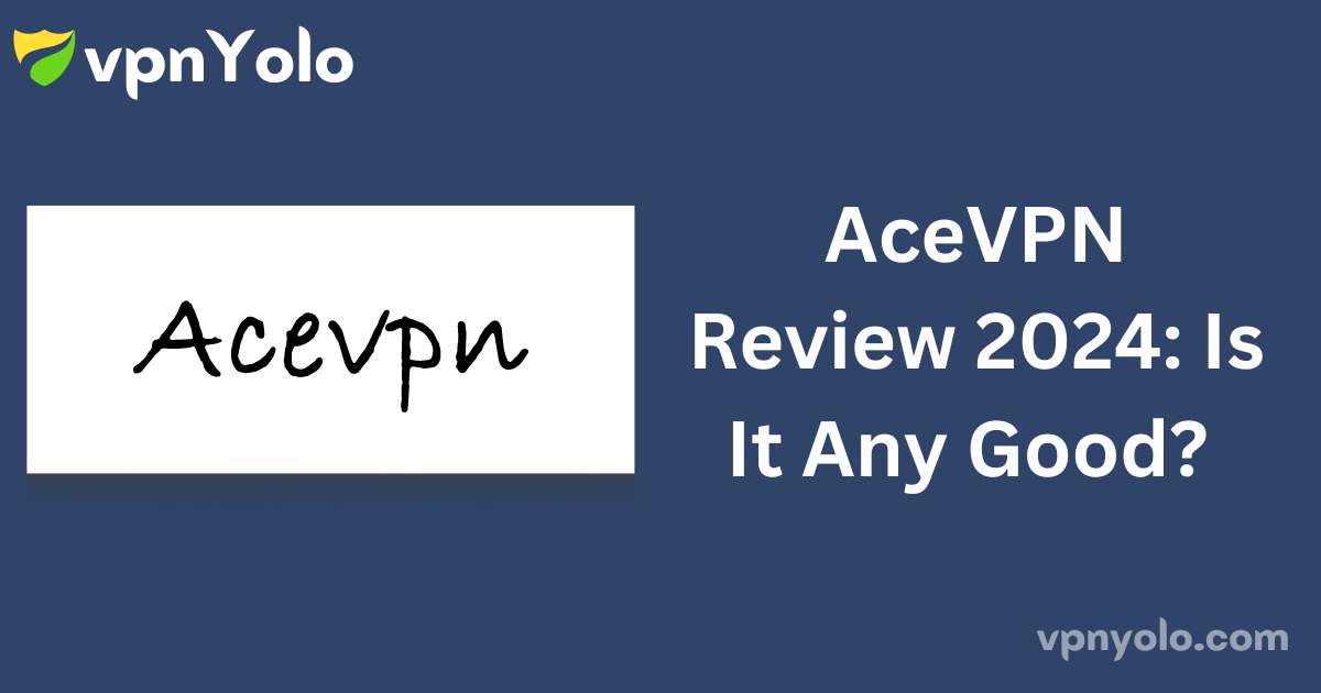 AceVPN Review 2024: Is It Any Good?