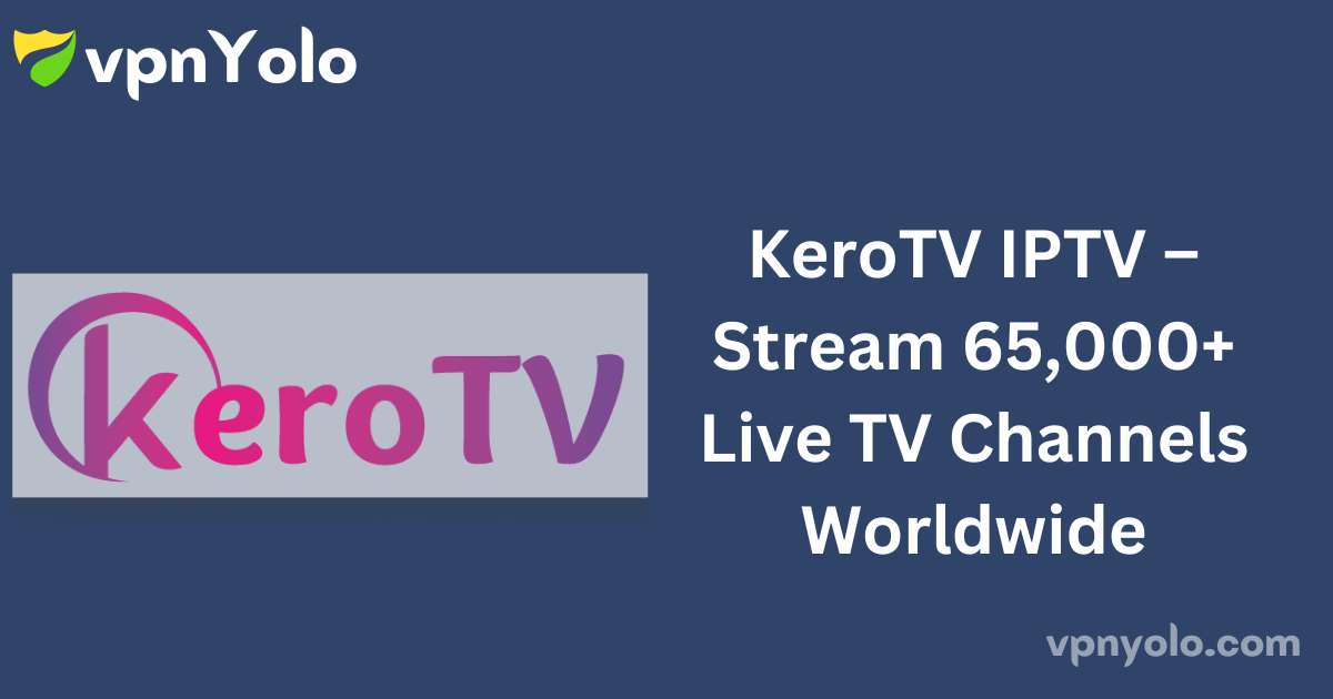 KeroTV IPTV – Stream 65,000+ Live TV Channels Worldwide