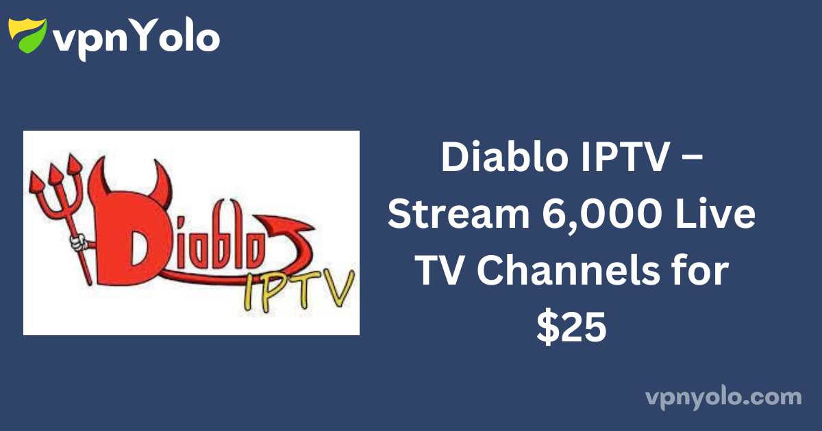 Diablo IPTV – Stream 6,000 Live TV Channels for $25