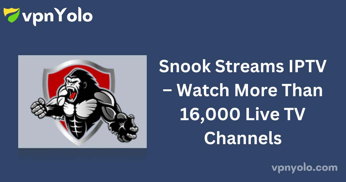 Snook Streams IPTV – Watch More Than 16,000 Live TV Channels