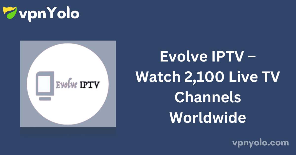 Evolve IPTV – Watch 2,100 Live TV Channels Worldwide