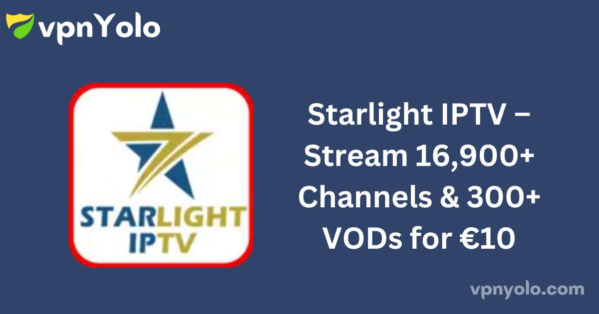 Starlight IPTV – Stream 16,900+ Channels & 300+ VODs for €10