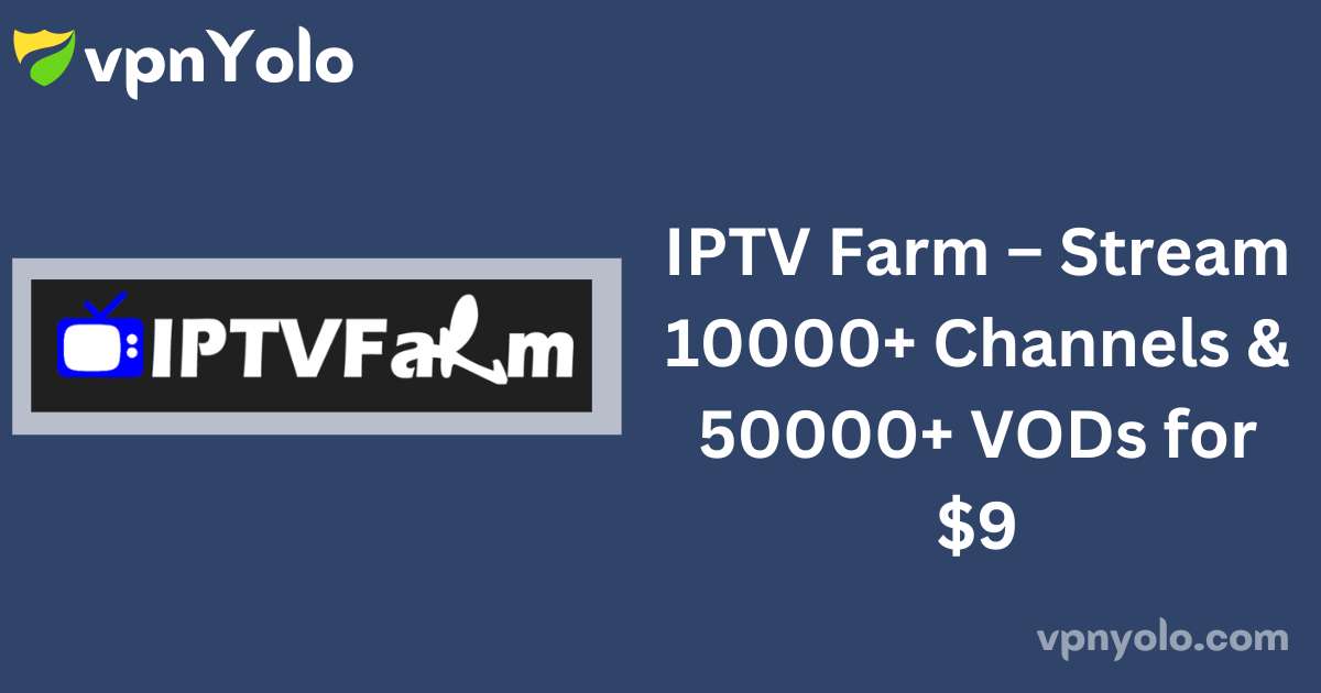 IPTV Farm – Stream 10000+ Channels & 50000+ VODs for $9