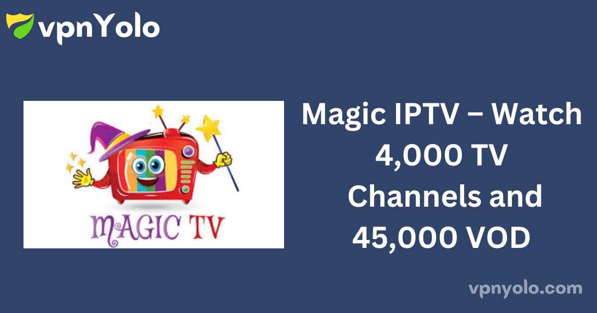 Magic IPTV – Watch 4,000 TV Channels and 45,000 VOD