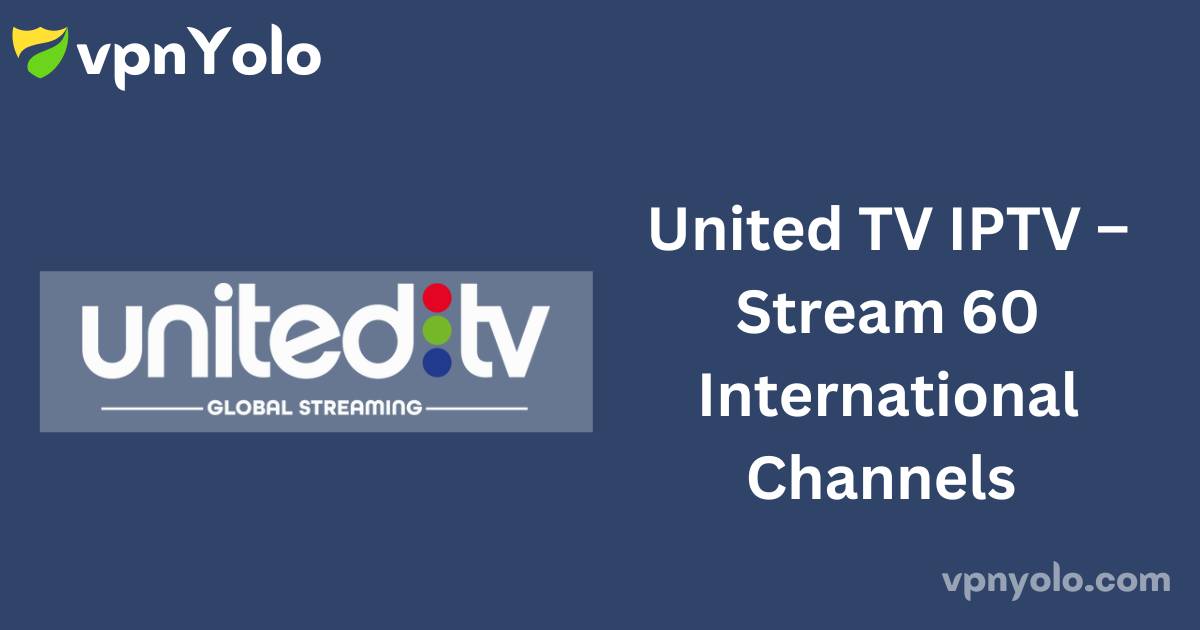 United TV IPTV – Stream 60 International Channels