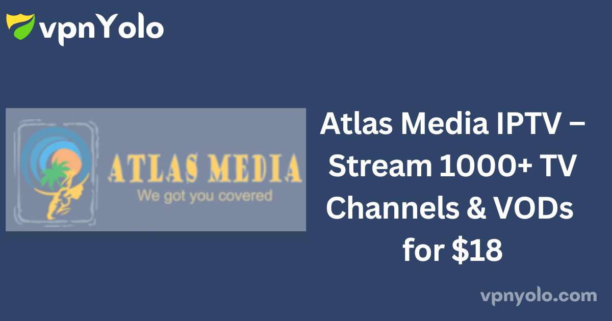 Atlas Media IPTV – Stream 1000+ TV Channels & VODs for $18