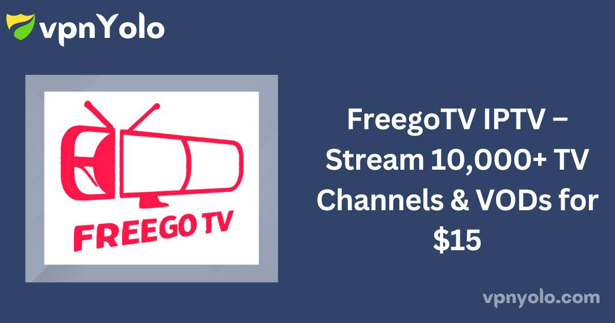 FreegoTV IPTV – Stream 10,000+ TV Channels & VODs for $15