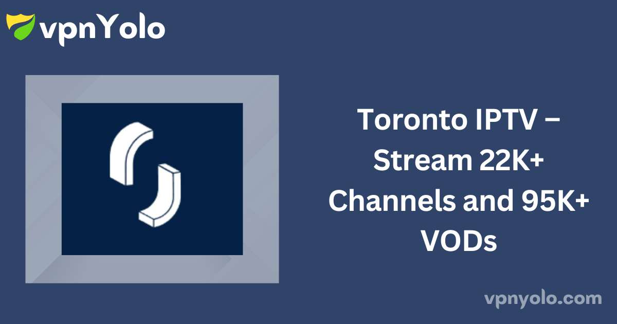 Toronto IPTV – Stream 22K+ Channels and 95K+ VODs