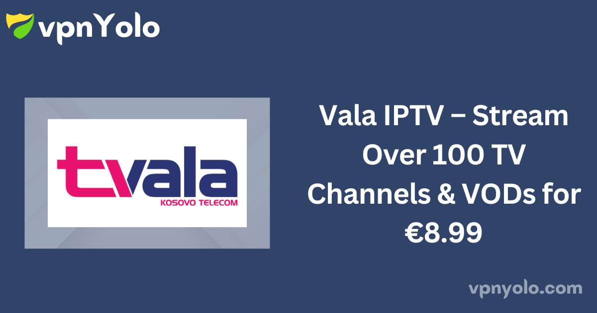 Vala IPTV – Stream Over 100 TV Channels & VODs for €8.99